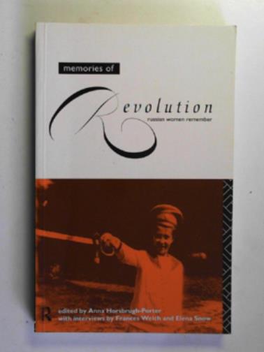 HORSBRUGH-PORTER, Anna (ed) - Memories of revolution: Russian women remember