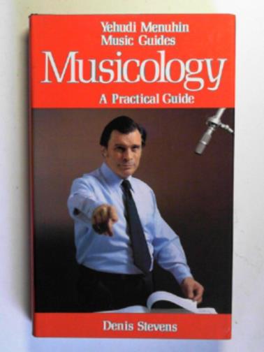 STEVENS, Denis - Musicology: a practical guide