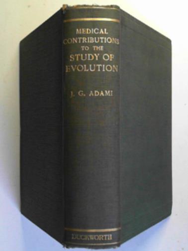 ADAMI, J.G - Medical contributions to the study of evolution