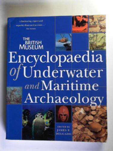 DELGADO, James P (ed) - Encyclopaedia of underwater and maritime archaeology