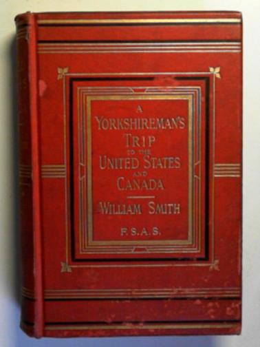 SMITH, William - A Yorkshireman's trip to the United States and Canada