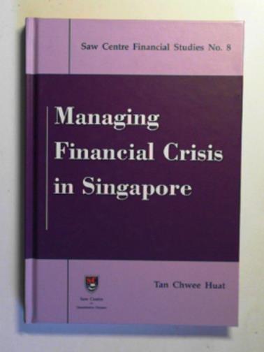 TAN Chee Huat - Managing financial crisis in Singapore