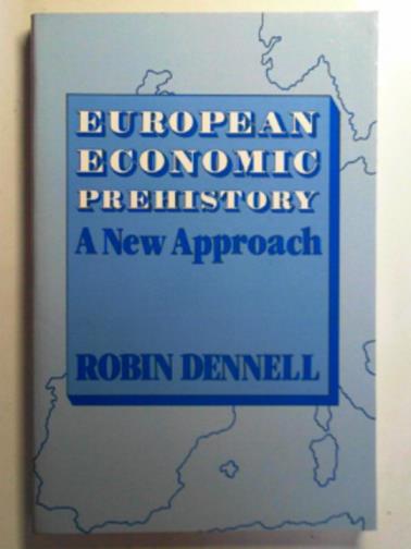 DENNELL, Robin - European economic prehistory: a new approach
