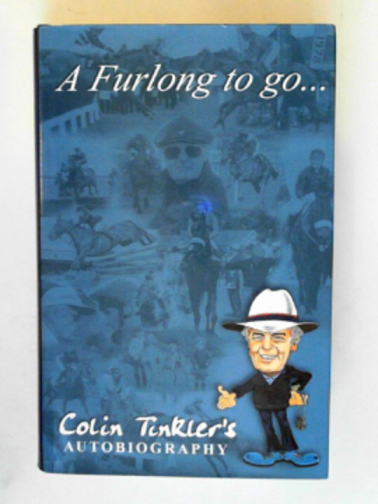 TINKLER, Colin - A furlong to go ...