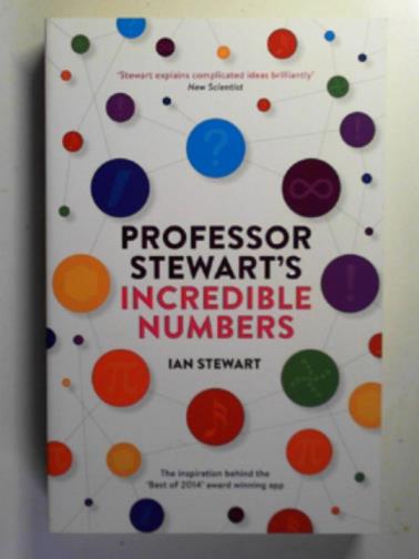 STEWART, Ian - Professor Stewart's incredible numbers