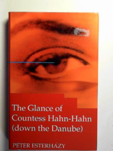 ESTERHAZY, Peter - The glance of Countess Hahn-Hahn (down the Danube)