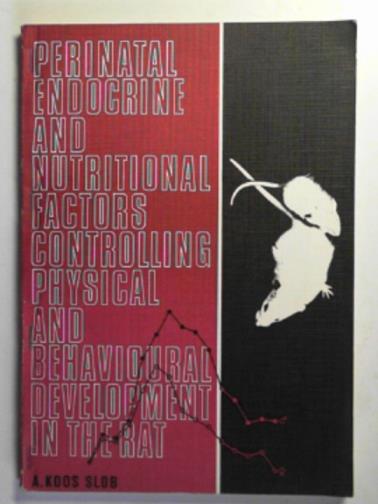 SLOB, A Koos - Perinatal endocrine and nutritional factors controlling physical and behavioural development in the rat
