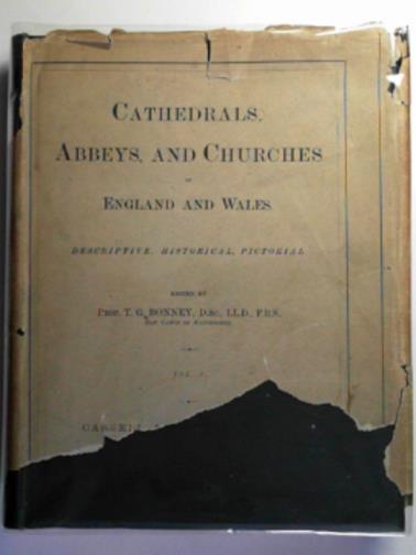 BONNEY, T.G - Cathedrals, abbeys, and churches of England and Wales, descriptive, historical, pictorial, vol. 1