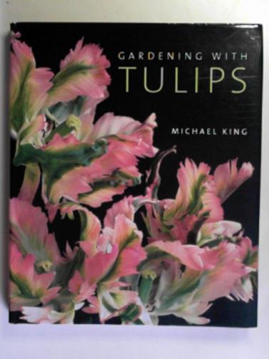 KING, Michael - Gardening with tulips