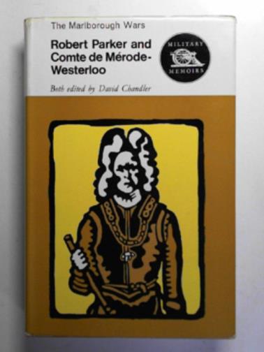 CHANDLER, Davis (ed) - Robert Parker and Comte de Merode-Westerloo: the Marlborough Wars