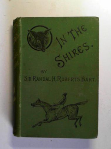ROBERTS, Randal H (Sir) - In the Shires: a sporting novel