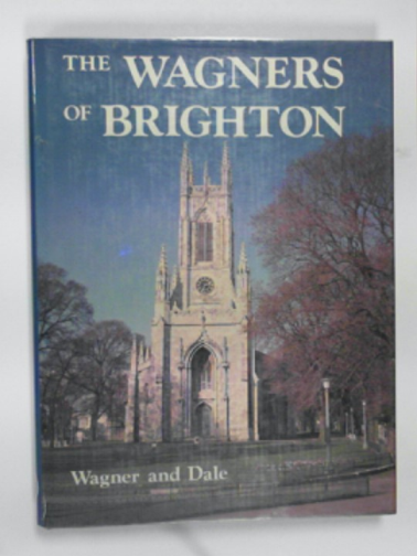 WAGNER, Anthony & DALE, Antony - The Wagners of Brighton