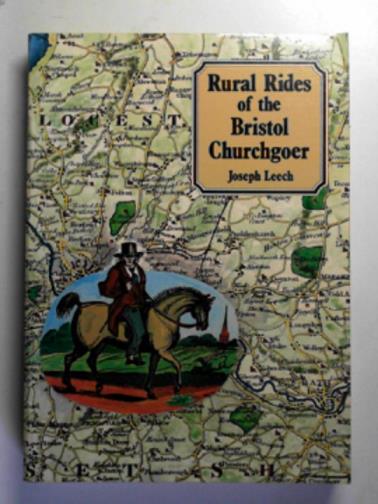 LEECH, Joseph - Rural rides of the Bristol Churchgoer