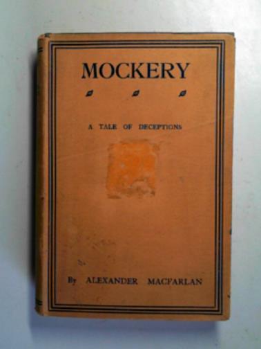 MACFARLAN, Alexander - Mockery: a tale of deceptions