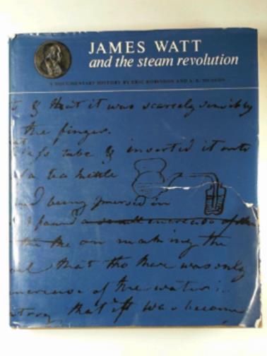 ROBINSON, Eric - James Watt and the steam revolution: A documentary history