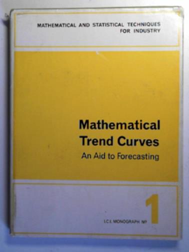 GREGG, J. V. & others - Mathematical trend curves: an aid to forecasting