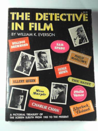 EVERSON, William K. - The detective in film: Pictorial treasury of the screen sleuth from 1903 to the present