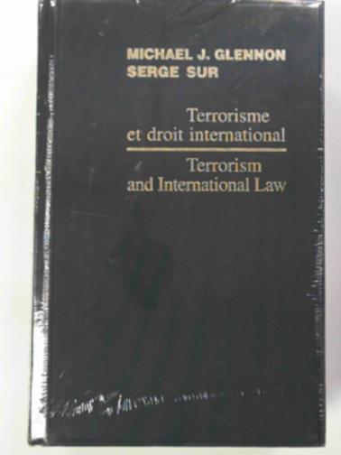 GLENNON, Michael J. & SUR, Serge - Terrorism and international law / Terrorisme et droit international 2006