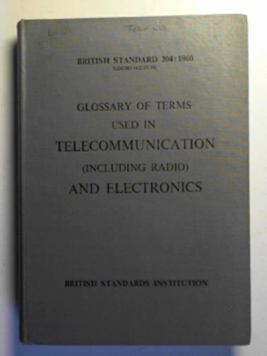 BRITISH STANDARDS INSTITUTION - Glossary of terms used in telecommnuication (including radio) and electronics (BS 204: 1960)