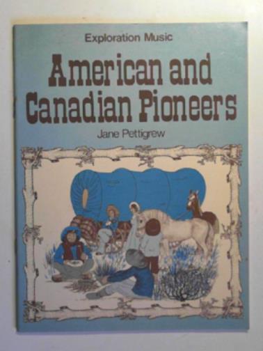 PETTIGREW, Jane - American and Canadian pioneers (Exploration music)