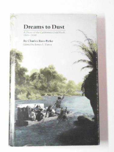 PARKE, Charles Ross - Dreams to dust: Diary of the Californian gold rush, 1849-50