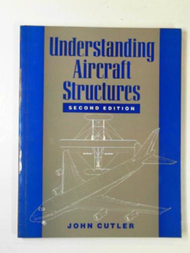 CUTLER, John - Understanding aircraft structures