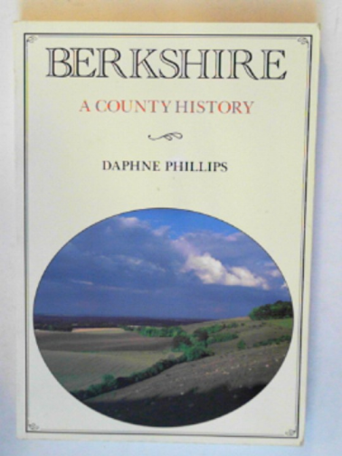 PHILLIPS, Daphne - Berkshire: a county history