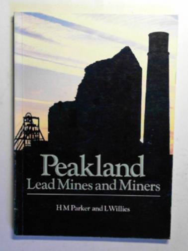 PARKER, H.M. & WILLIES, Lynn - Peakland lead mines and miners