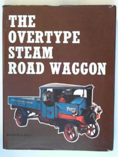 KELLY, Maurice A. - The Overtype Steam Road Waggon