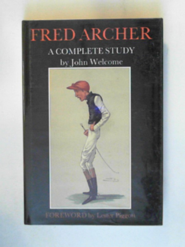 WELCOME, John - Fred Archer: a complete study