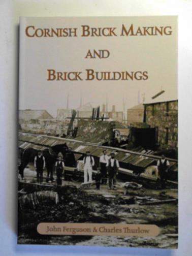 FERGUSON, John & THURLOW, Charles - Cornish brick making and brick buildings