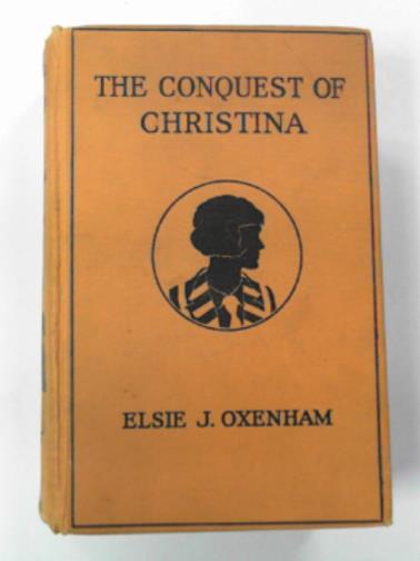OXENHAM, Elsie Jeanette - The conquest of Christina