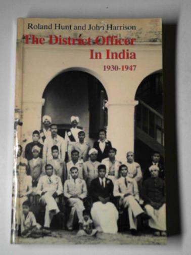 HUNT, Roland & HARRISON, John - District Officer in India, 1930-47