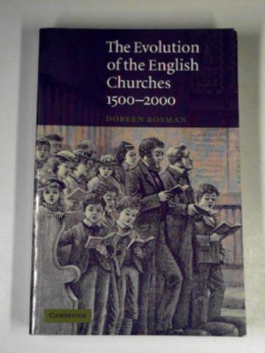 ROSMAN, Doreen - The evolution of the English churches, 1500-2000