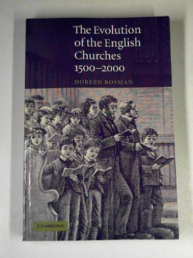 ROSMAN, Doreen - The evolution of the English churches, 1500-2000