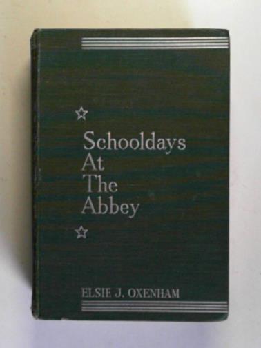 OXENHAM, Elsie J. - Schooldays at the Abbey: a new story of the Abbey Girls