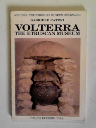 CATENI, Gabriele - Volterra: the etruscan museum