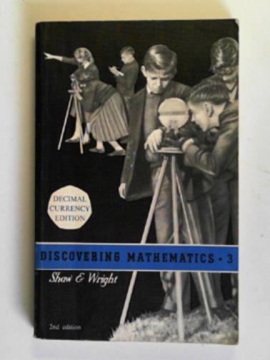 SHAW, Harold Alan & WRIGHT, Frances E. - Discovering mathematics 3
