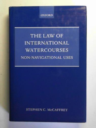 McCAFFREY, Stephen C. - The law of international watercourses: non-navigational uses
