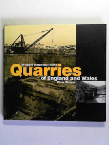 STANIER, Peter - Quarries of England and Wales: an historic photographic record
