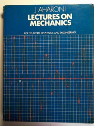 AHARONI, Joseph - Lectures on mechanics: for students of physics and engineering