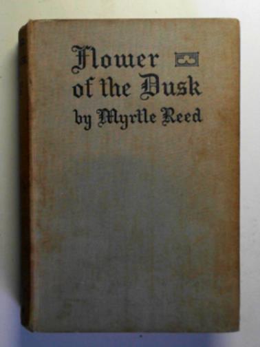 REED, Myrtle - Flower of the dusk