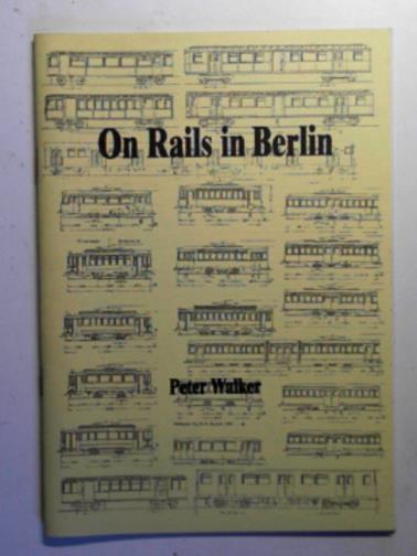 WALKER, Peter - On rails in Berlin