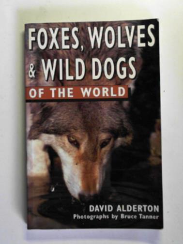 ALDERTON, David - Foxes, wolves and wild dogs of the world