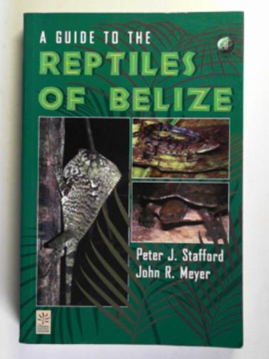 STAFFORD, Peter J. & MEYER, John R. - A guide to the reptiles of Belize