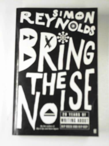 REYNOLDS, Simon - Bring the noise