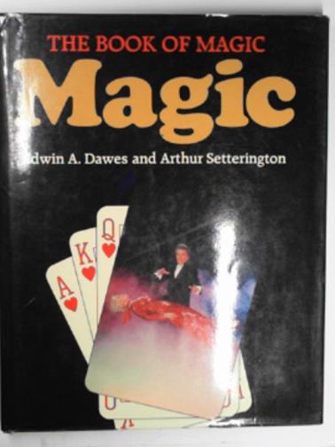DAWES, Edwin A & SETTERINGTON, Arthur - The book of magic