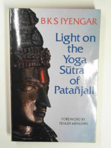 IYENGAR, B.K.S. - Light of the Yoga Sutras of Patanjali: Patanjala Yoga Pradipika