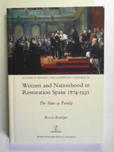 RODTJER, Rocío - Women and nationhood in restoration Spain 1874-1931: the state as family