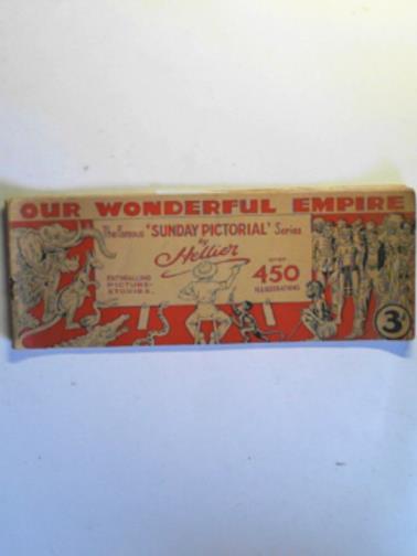 HELLIER - Our wonderful Empire: 450 illustrations drawn by Hellier reproduced from the 
